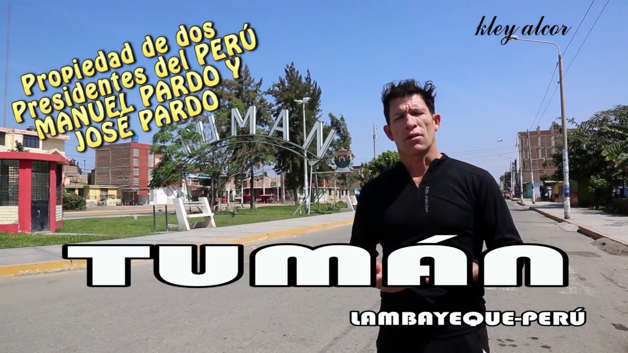 TUMÁN  -LAMBAYEQUE-PERÚ. historia  hermosa x  kley alcor