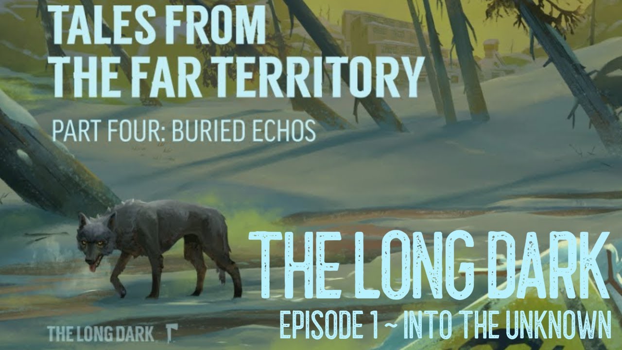 Long Dark ~ Interloper ~ Ep. 1 ~ Into the Far Territory & Buried Echoes