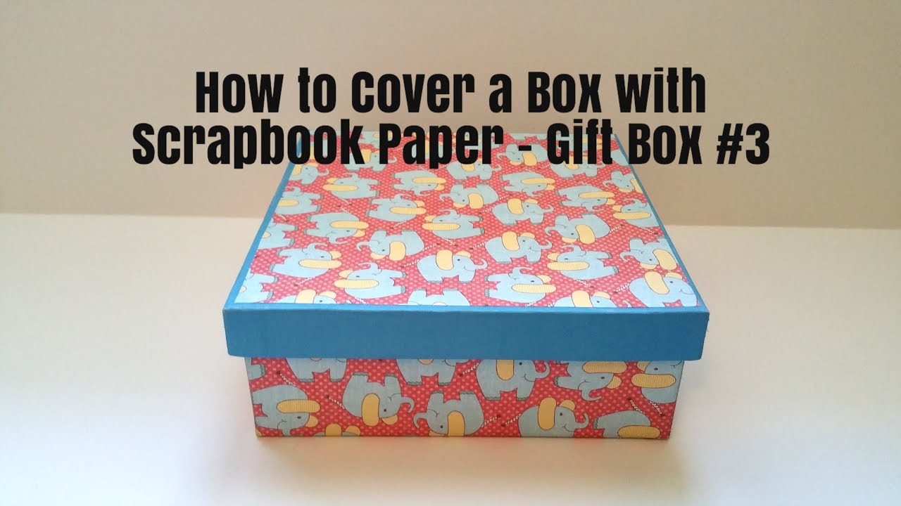 How to Cover a Box with Scrapbook Paper - Gift Box #3 | Nanda's Crafts