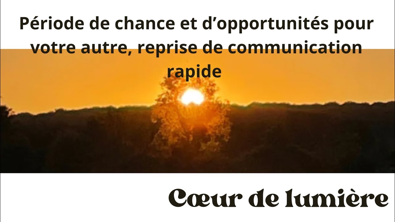 Période de chance de chance et d’opportunités pour votre autre, reprise de communication rapide 