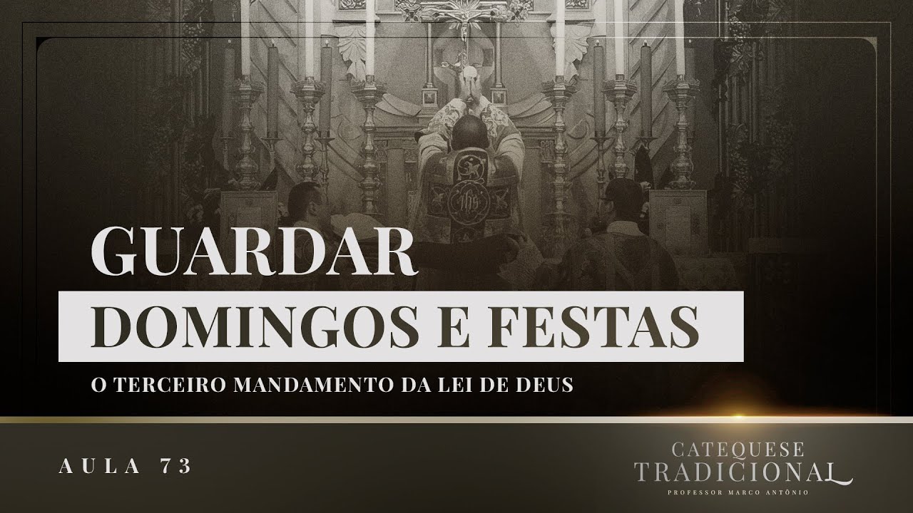 O Terceiro Mandamento da Lei de Deus - A Moral Católica V I Catequese Tradicional #073