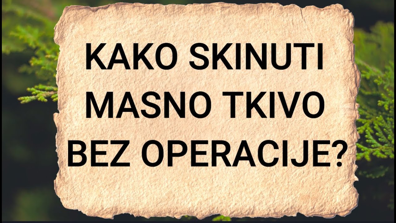 KAKO SKINUTI MASNO TKIVO BEZ OPERACIJE? - 3 prirodna recepta za uklanjanje masnog tkiva