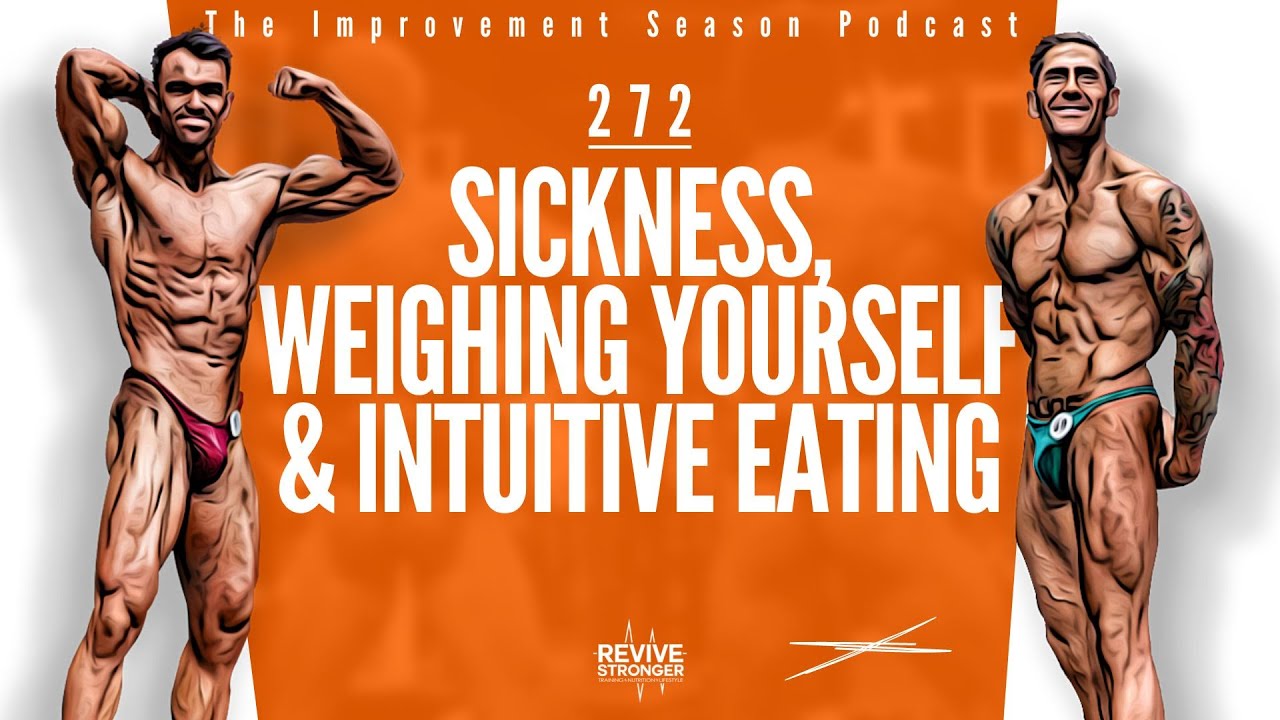272: Sickness, Weighing Yourself & Intuitive Eating - The Improvement Season Podcast