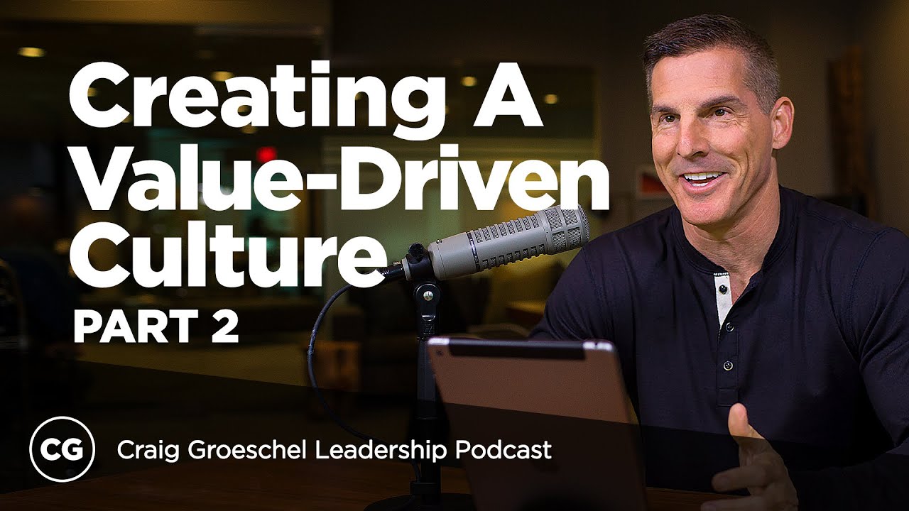 Creating a Value Driven Culture: Part 2 - Craig Groeschel Leadership Podcast
