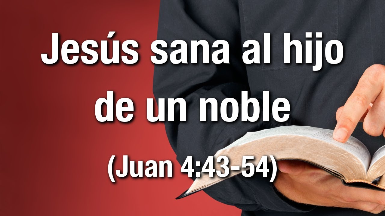 Jesús sana al hijo de un noble (Juan 4:43-54)