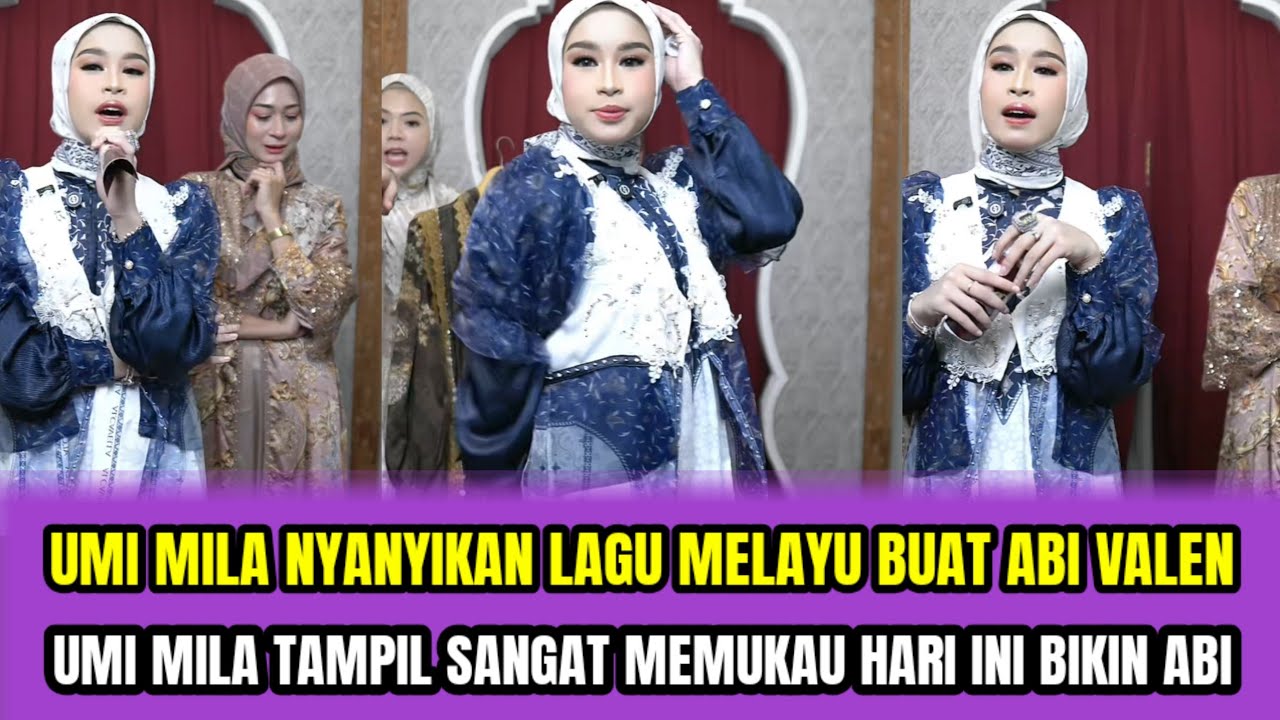 UMI MILA NYANYIKAN LAGU MELAYU BUAT ABI VALEN❗️UMI MILA TAMPIL SANGAT MEMUKAU HARI INI BIKIN ABI ‼️