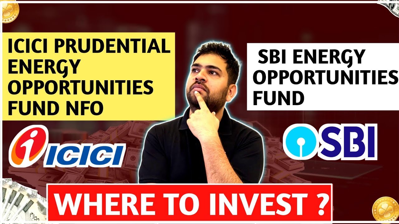 ICICI Prudential Energy Opportuniites Fund Vs SBI  Energy Opportunities Fund