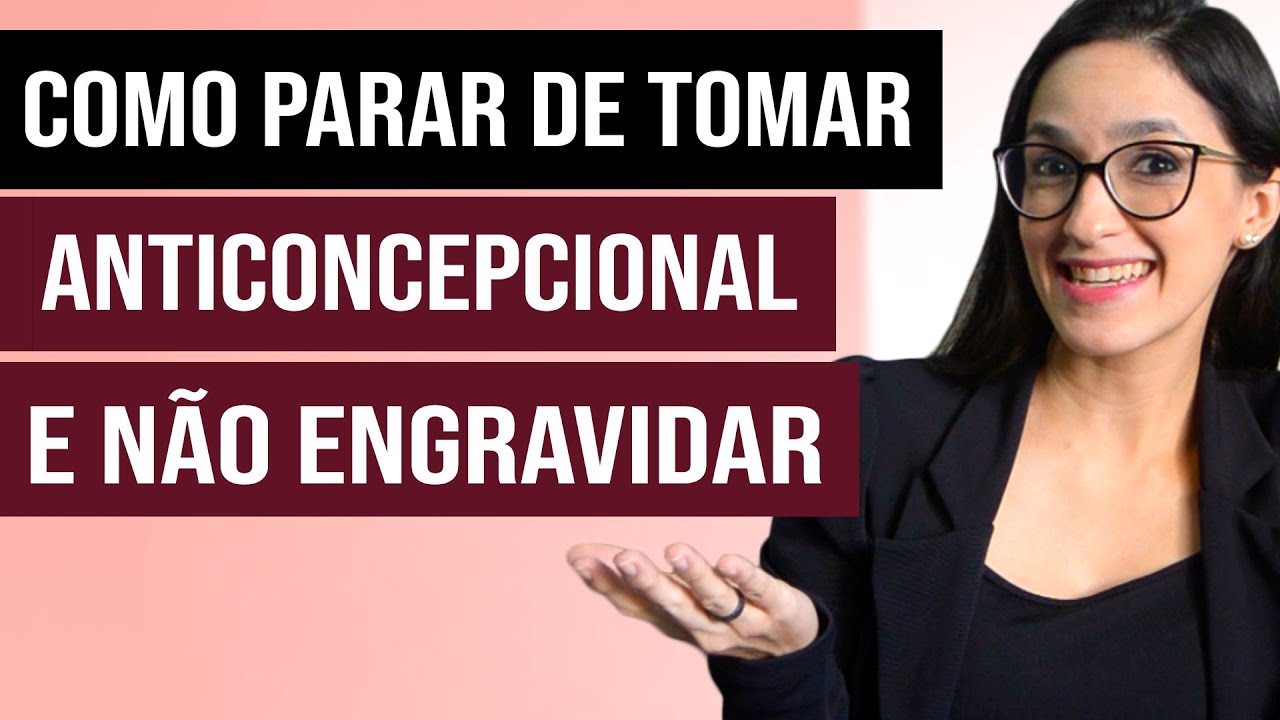 Como parar de tomar anticoncepcional E NÃO ENGRAVIDAR!