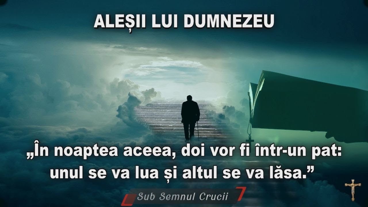 ALEȘII LUI DUMNEZEU - În noaptea aceea, unul va fi luat iar celălalt va fi lăsat.
