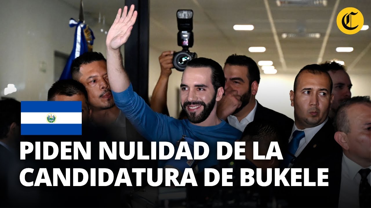 NAYIB BUKELE: Partidos de OPOSICI&Oacute;N piden NULIDAD DE SU CANDIDATURA a reelecci&oacute;n | El Comercio