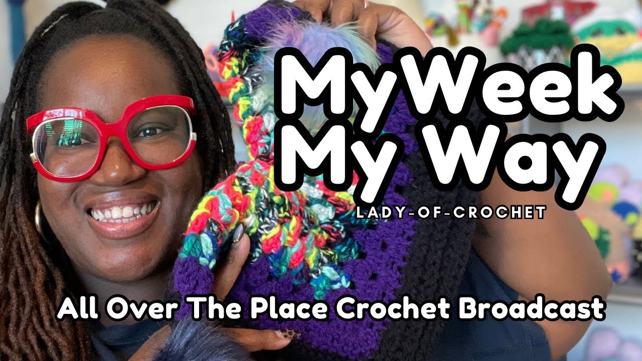 My Week, My Way | Crochet Chaos, Creative Flow & Finished Projects