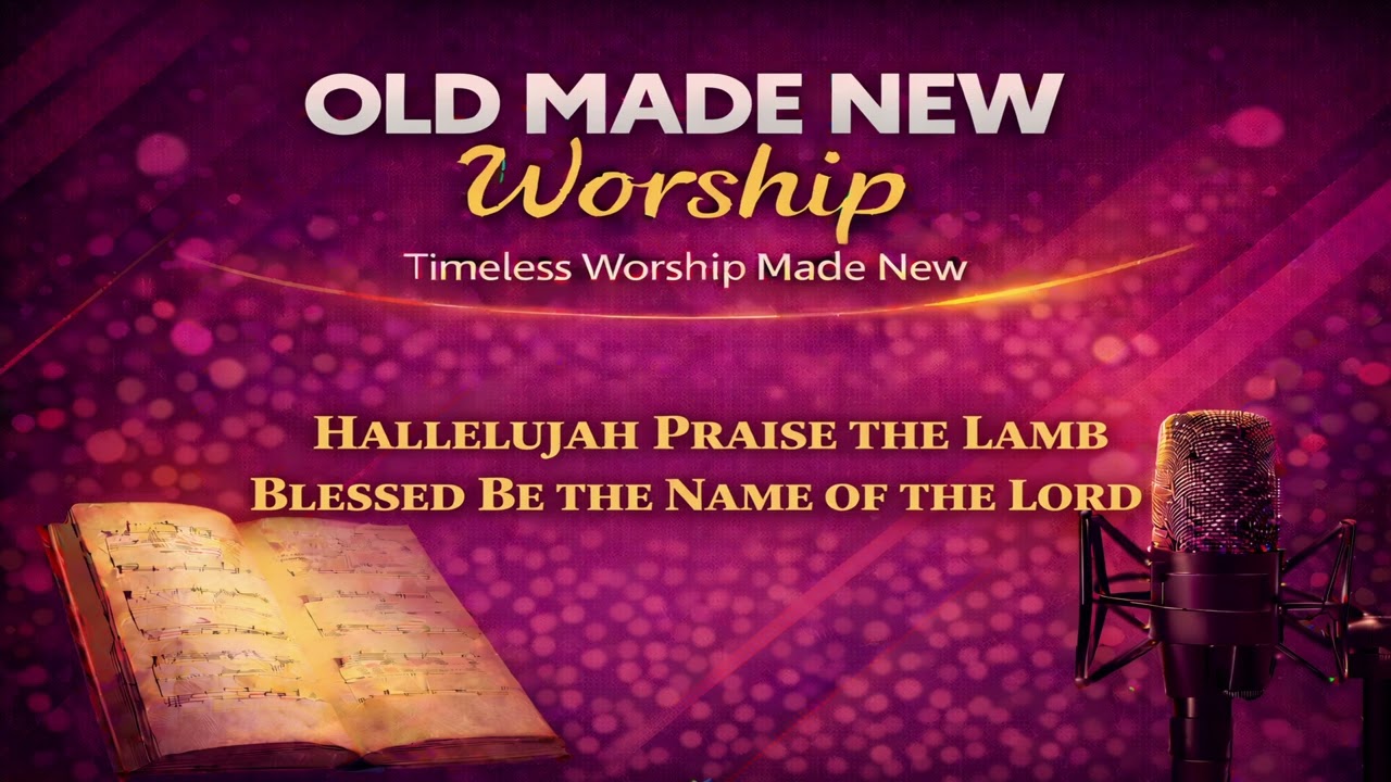Hallelujah Praise the Lamb / Blessed Be the Name of the Lord