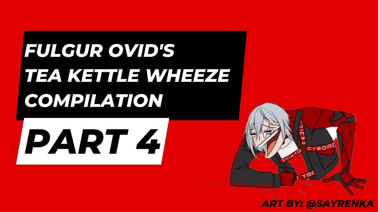 The Tea is Ready - Fulgur Ovid’s Tea Kettle Wheeze Compilation Part 4 NIJISANJI EN NOCTYX