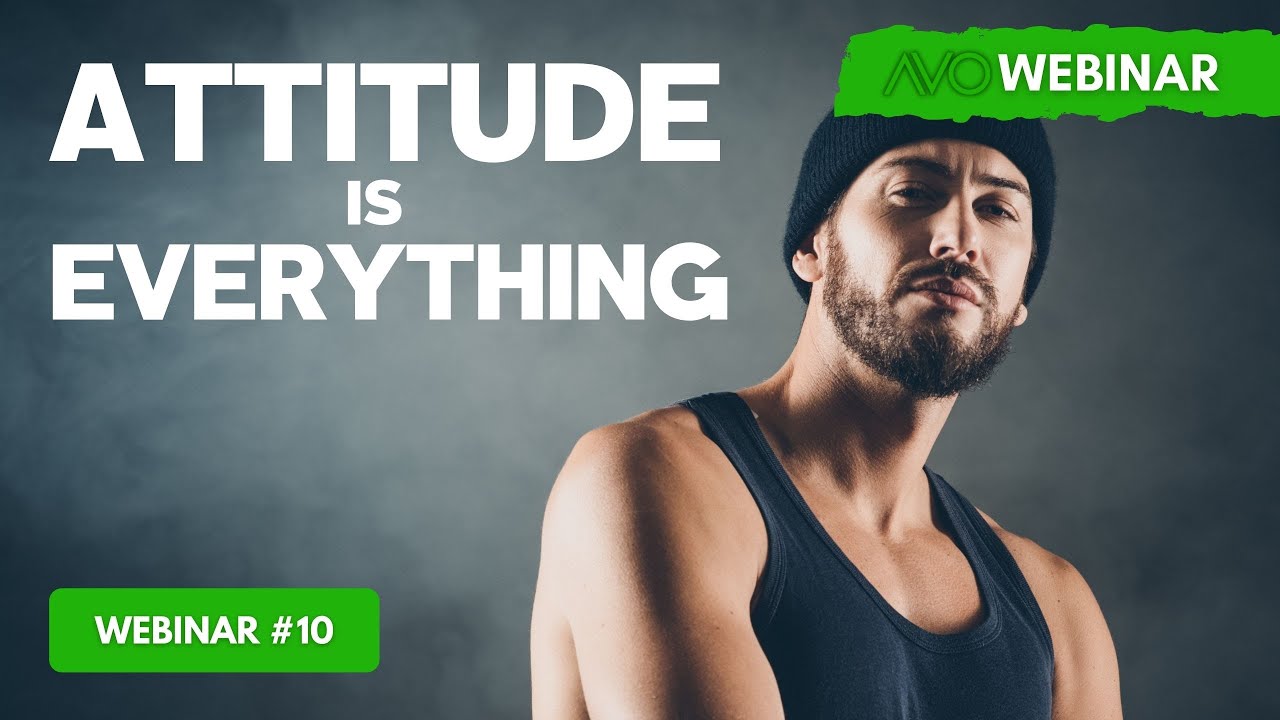 AVO Webinar #10 - Attitude Is Everything
