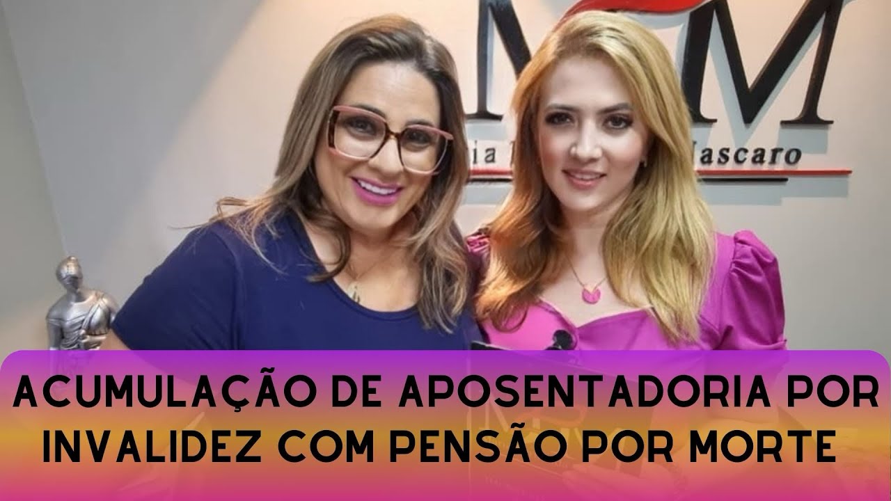 Acumulação de aposentadoria por invalidez com pensão por morte