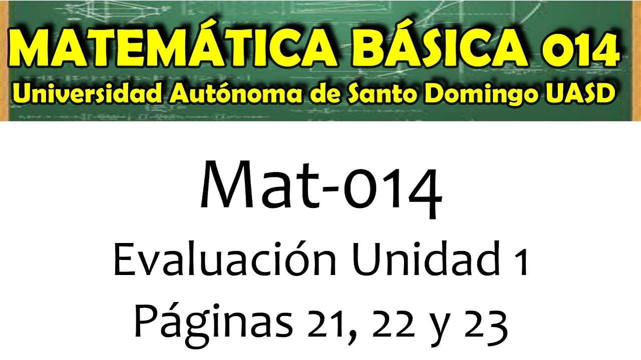 MATEMÁTICA BÁSICA 014 UASD - EVALUACIÓN UNIDAD 1 - PÁGINAS 21, 22 Y 23