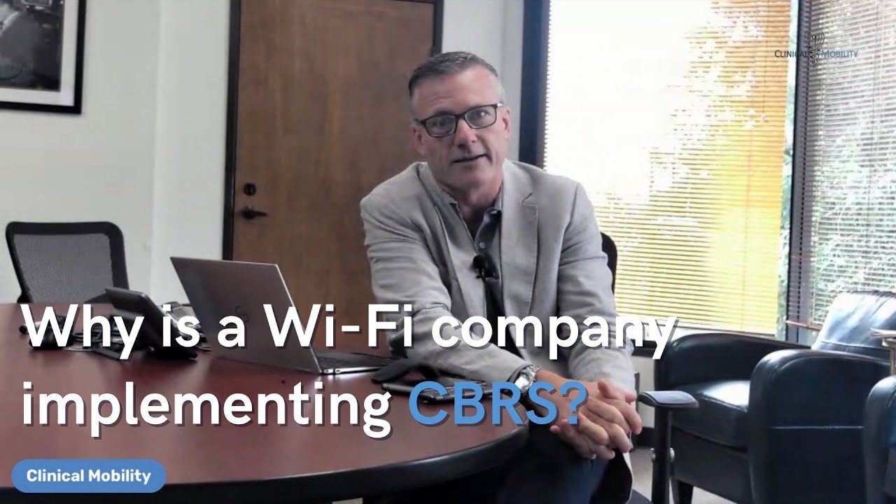 Why Clinical Mobility is Implementing CBRS | Healthcare IT