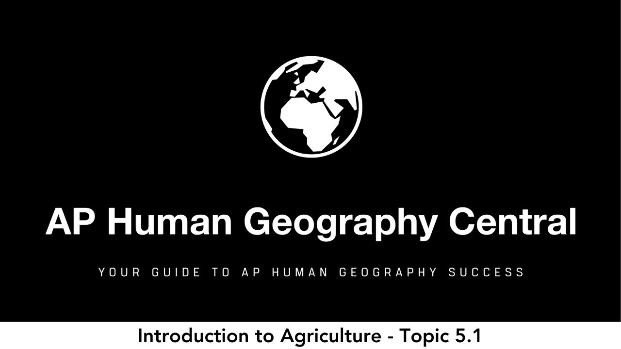 Introduction to Agriculture - AP Human Geography - Topic 5.1