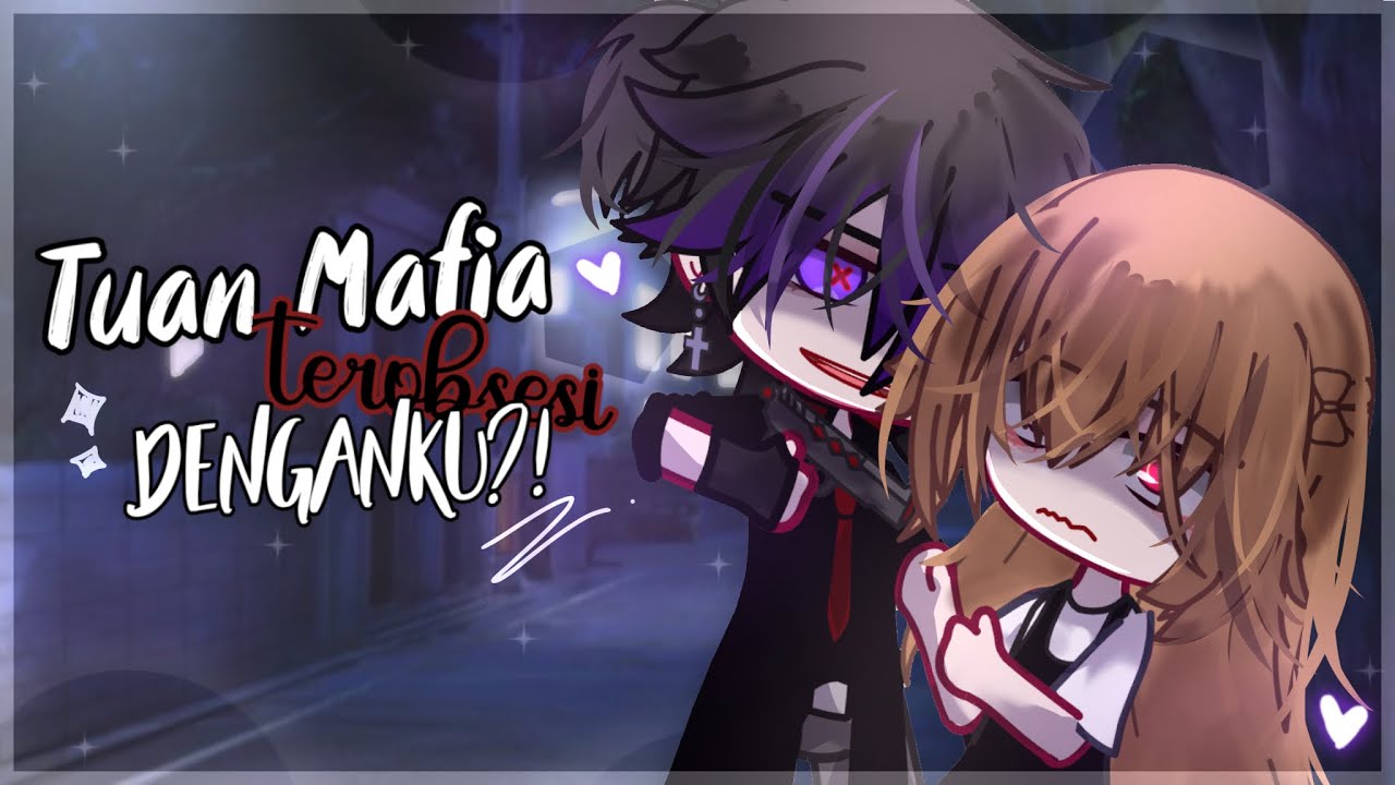 ✧Tuan M4F1A Ini Terobsesi Denganku?!✧ || Eps 1 || GCMM Indonesia