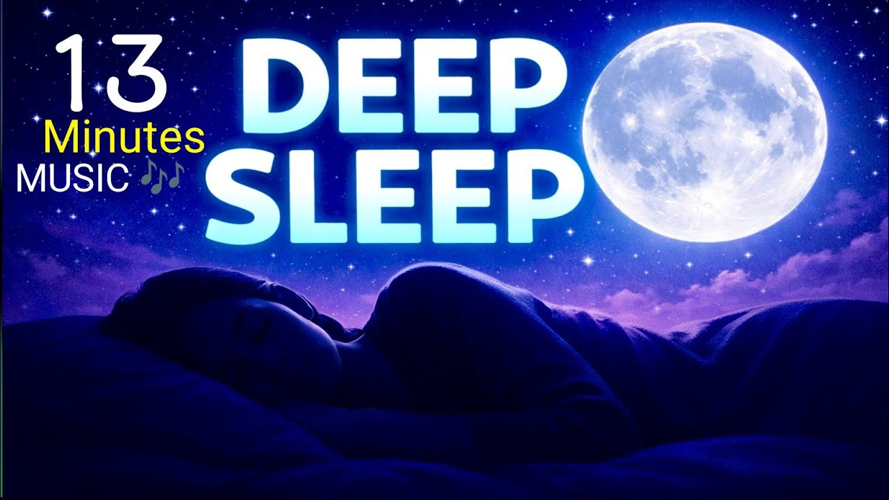 13 Minutes Deep Sleep Music for Quick Sleep | No Vocals, Insomnia Relief