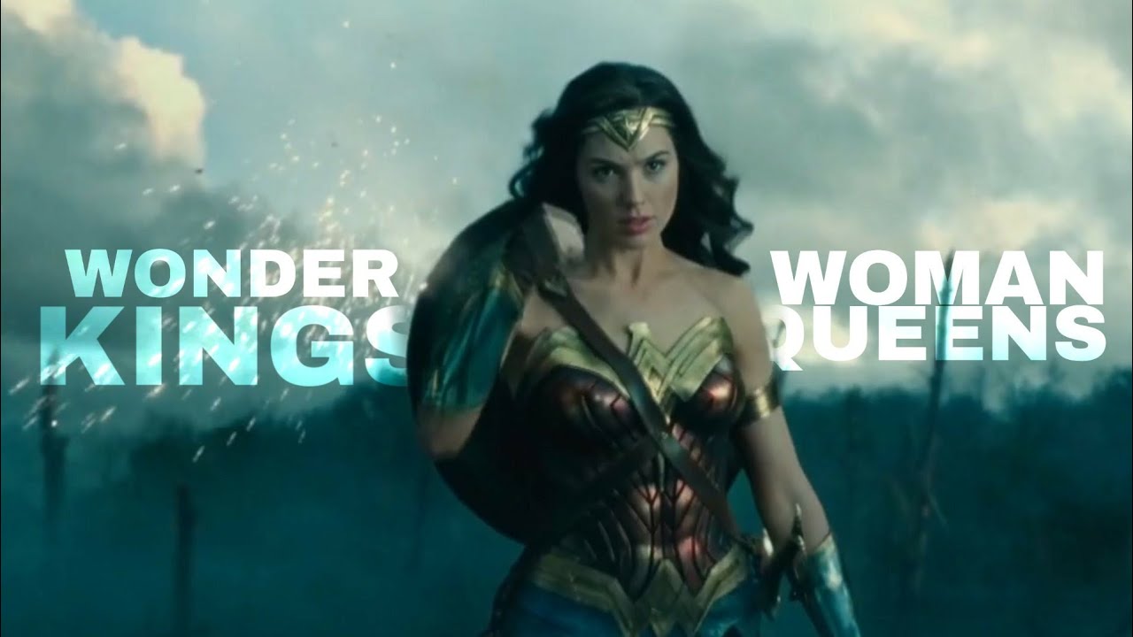 WONDER WOMAN || KINGS & QUEENS