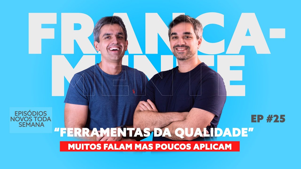 #25 Francamente - Ferramentas da qualidade Muitos falam mas poucos aplicam