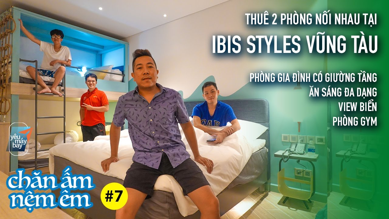 CHĂN ẤM NỆM ÊM # 7: Đi Vũng Tàu đổi gió & ở khách sạn ibis Styles mới khai trương | Yêu Máy Bay