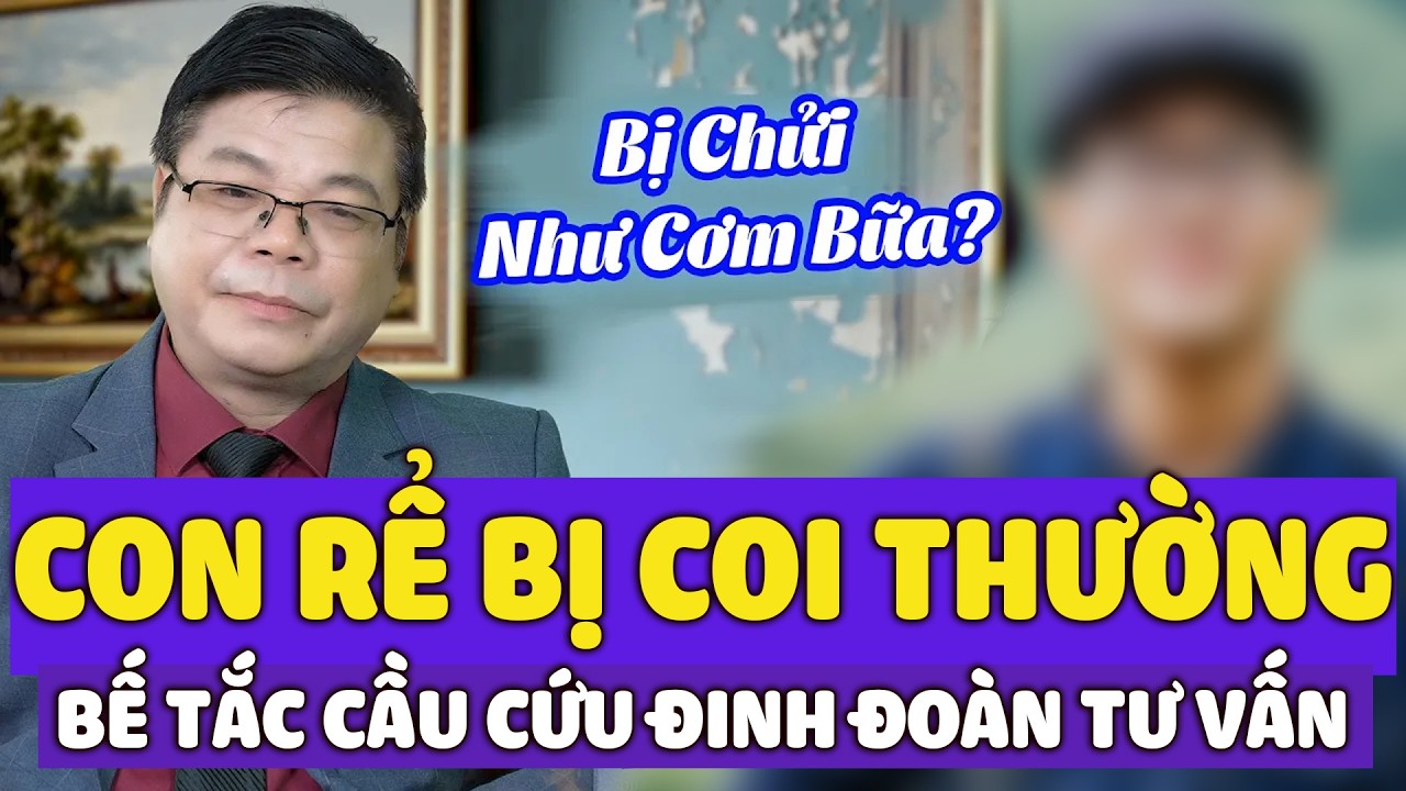 SỐ ĐẶC BIỆT : Con Rể Bị Cả Nhà Vợ Coi Thường - Cầu Cứu Đinh Đoàn Tư Vấn Gỡ Rối