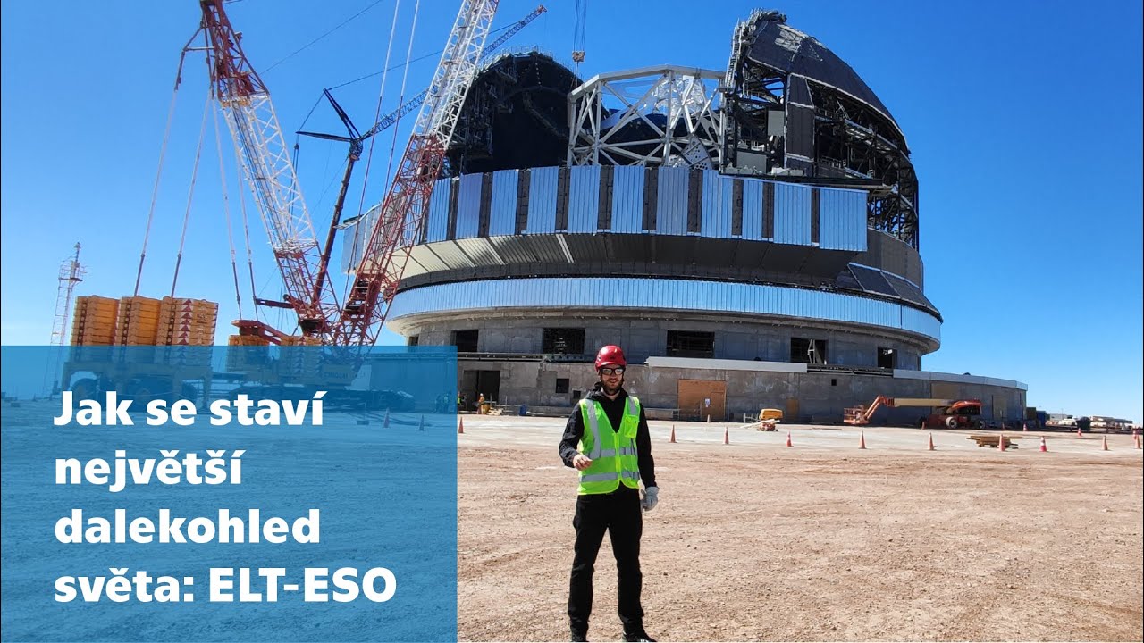 Jak se staví největší dalekohled světa: ELT-ESO