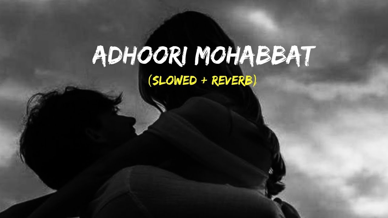Adhoori Mohabbat | [Slowed + Reverb]| Sad Romantic Song | Hindi Song 2026 | Lofi Music | New Song |