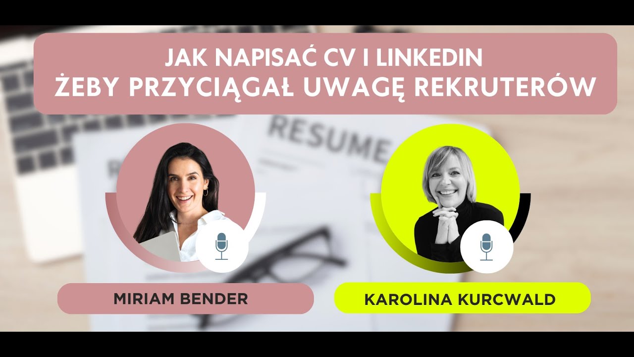 Jak poprawić swoje CV i LinkedIn żeby przyciągnął rekruterów? Miriam Bender i Karolina Kurcwald
