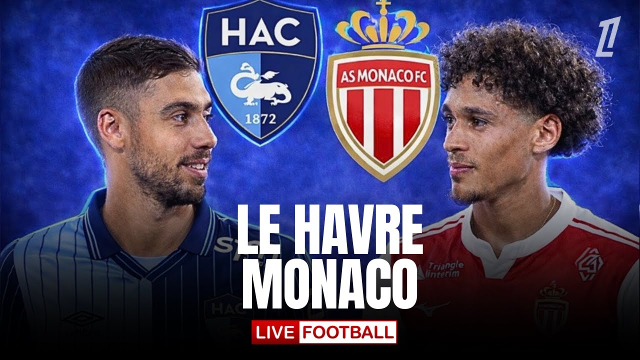 🔴 LE HAVRE – MONACO / MATCH EN DIRECT / LIGUE 1 / RELANCE OU DANGER ! 🔥