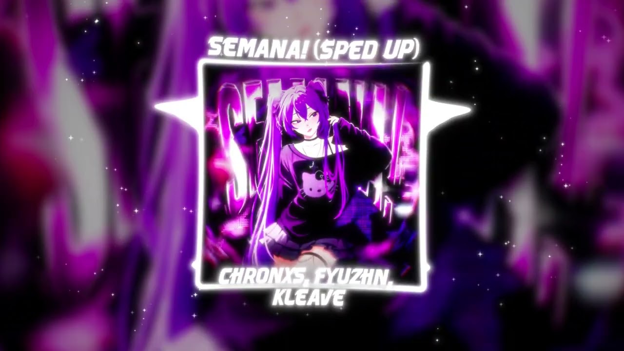 Chronxs, FYUZHN, KLEAVE - SEMANA! - SPED UP (Official Audio)