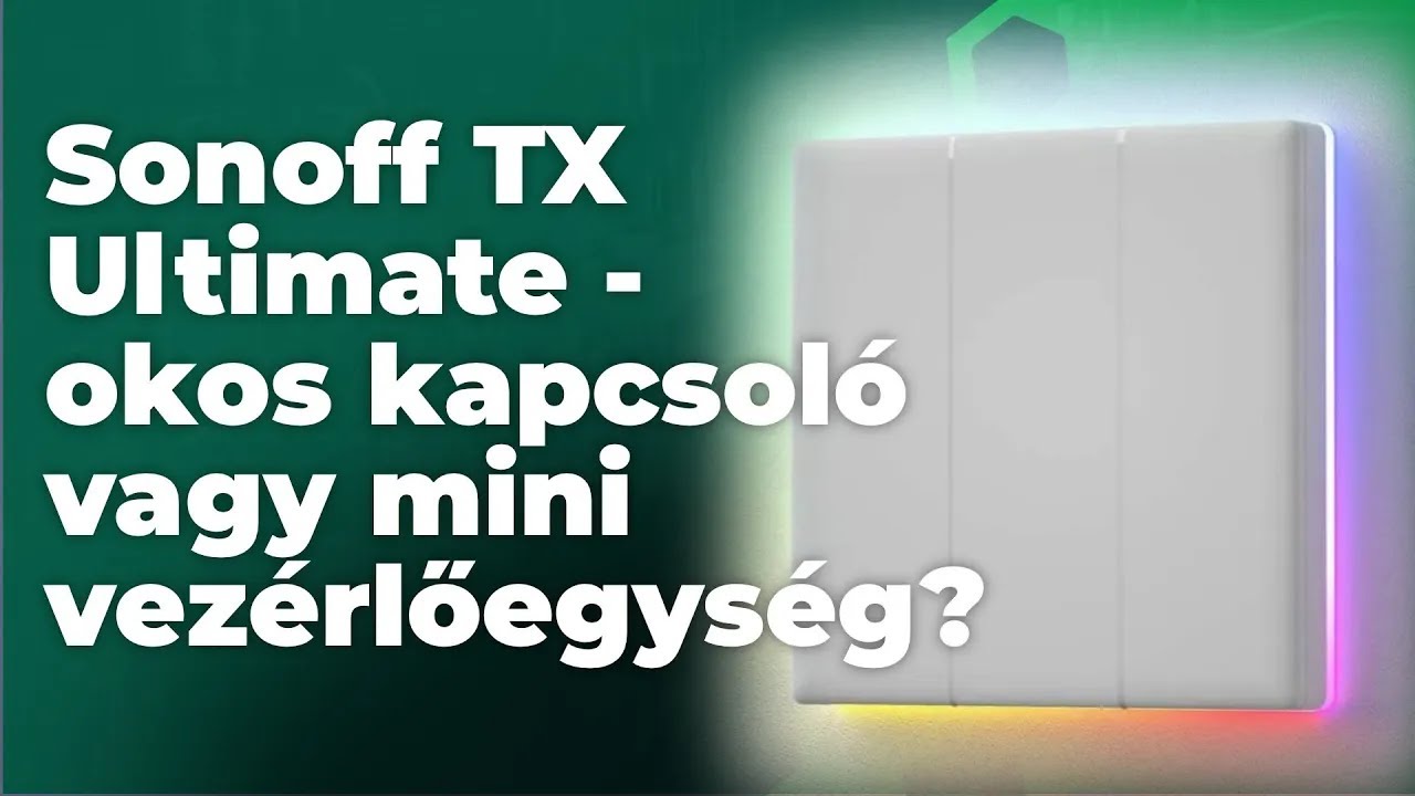 Sonoff TX Ultimate - okos kapcsoló vagy mini vezérlőegység?