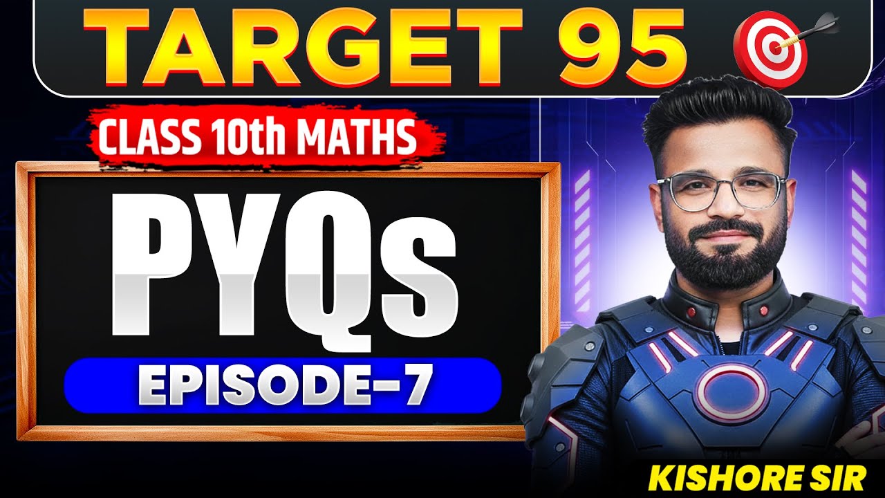 Most Important PYQs for CBSE Class 10 Maths | EPISODE 7 | Target 95🔥| Kishore Sir