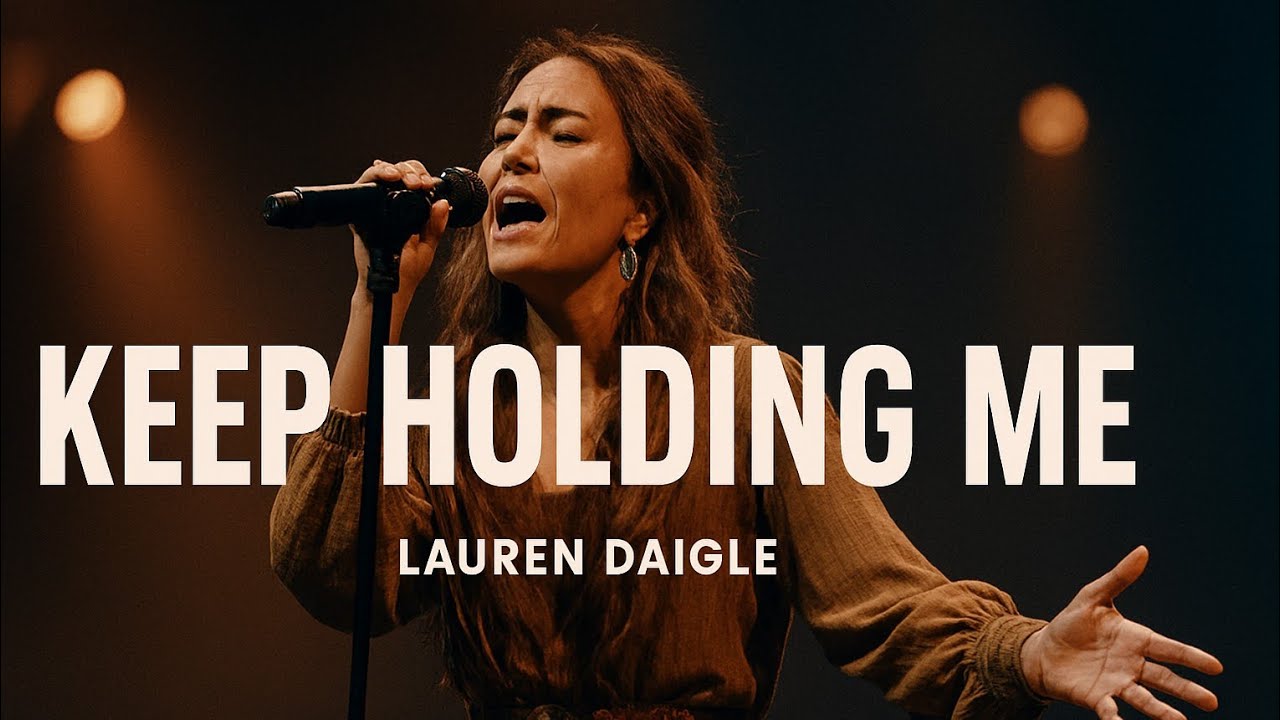 lauren Deigle - Keep Holding Me – Powerful Heartfelt Gospel Worship Song | Modern Worship 2026