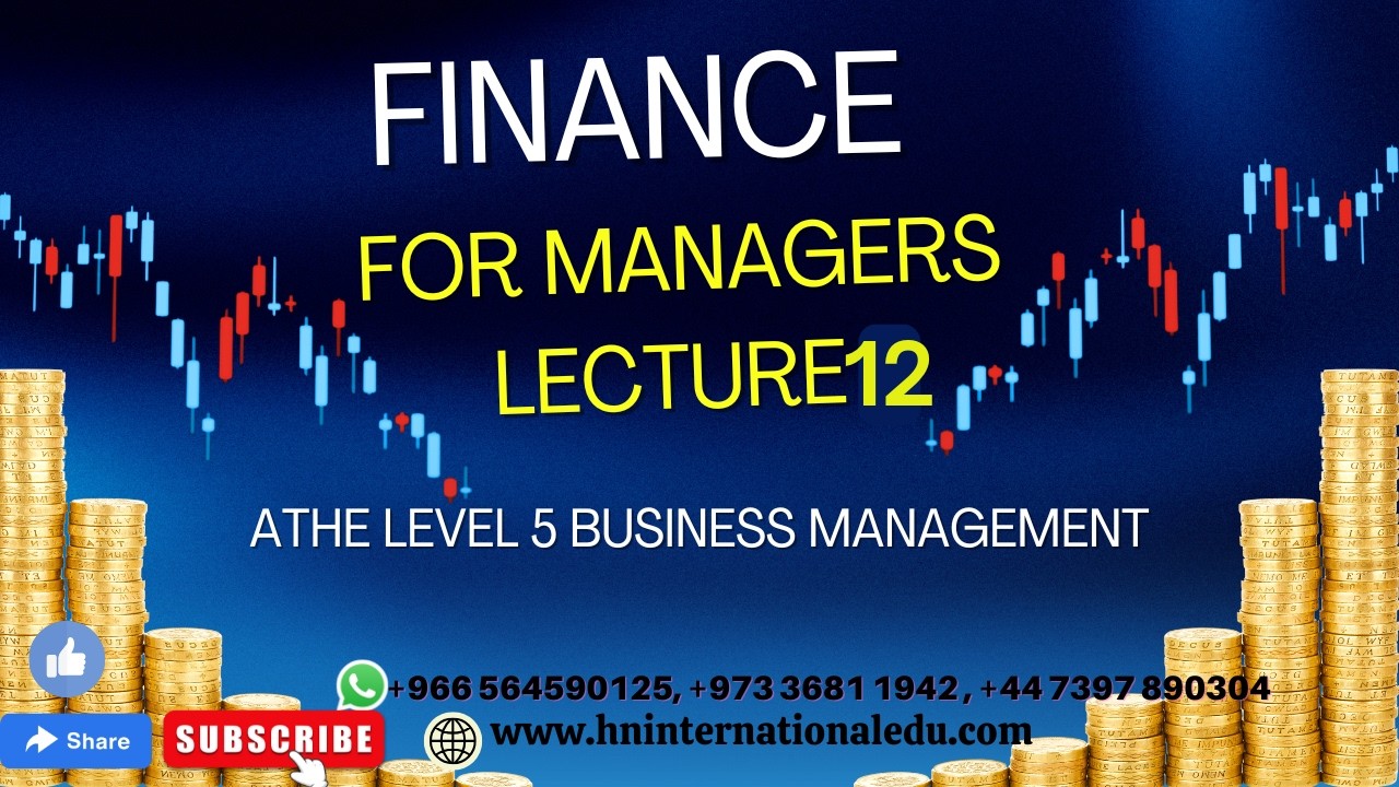 Finance for Managers Lecture No. 12 ATHE Level 5 Business Management