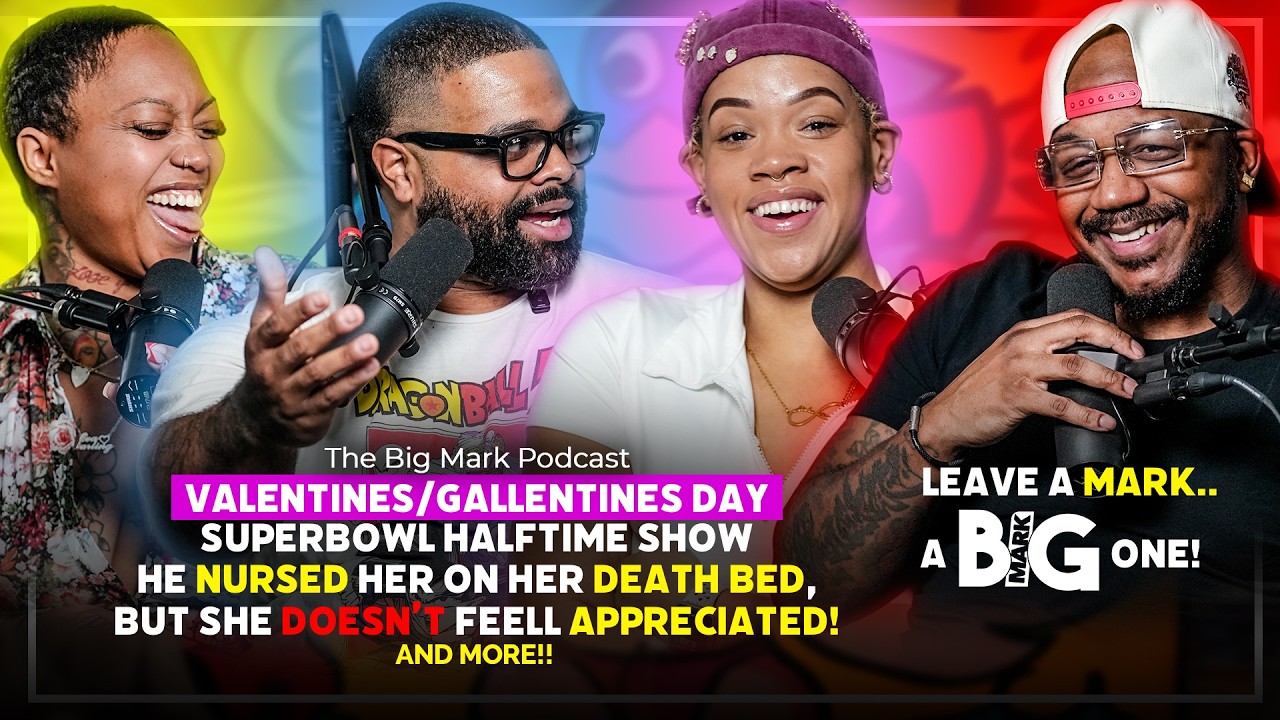 Valentine's/Gallentines, Superbowl Halftime, Revived woman lacks appreciation | The Big Mark Podcast