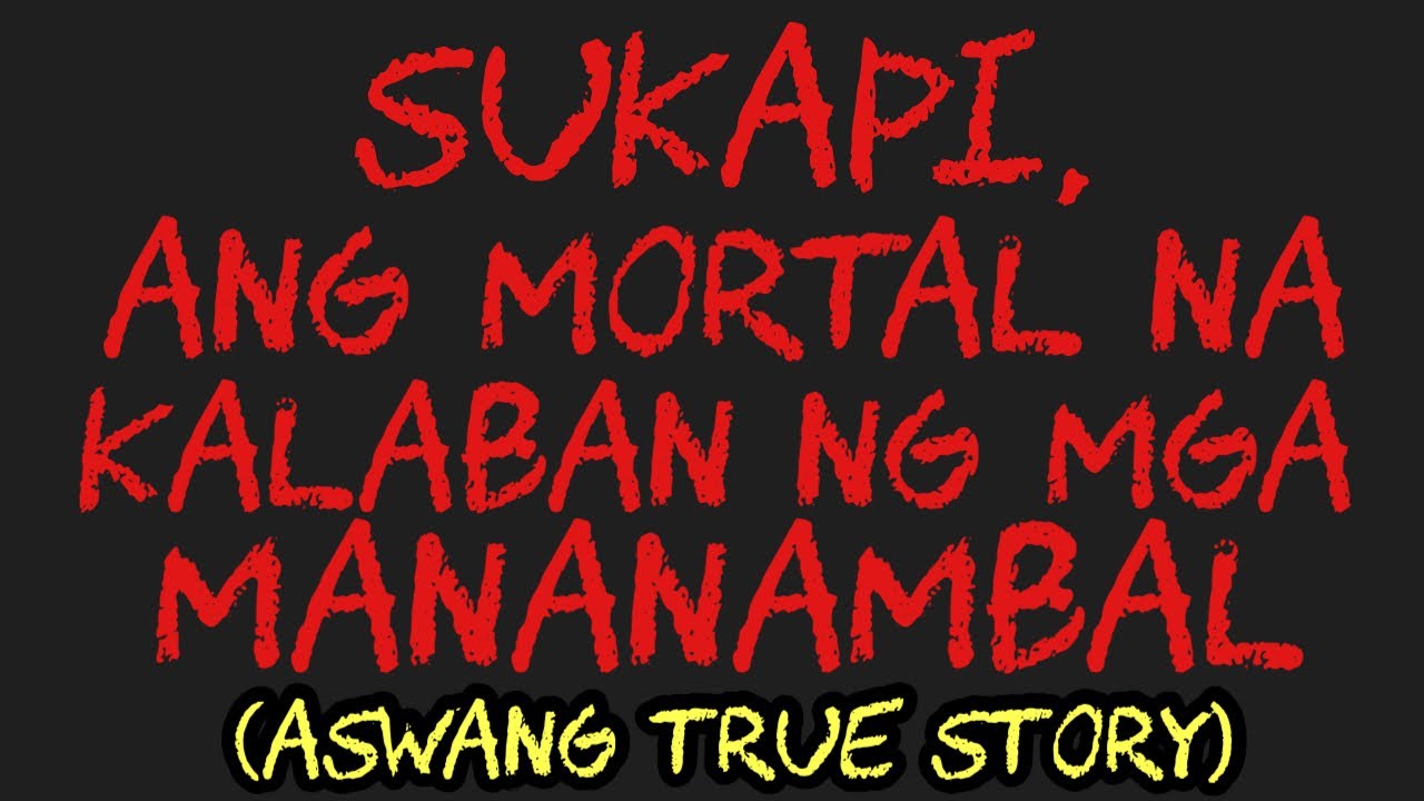 SUKAPI, ANG MORTAL NA KALABAN NG MGA MANANAMBAL (Aswang True Story)