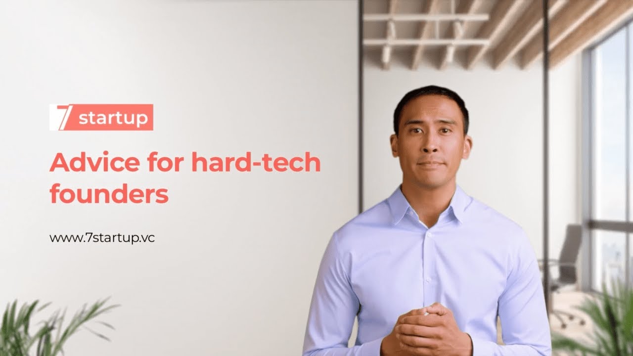 7startup Educational Videos: Advice for Hard-Tech Founders