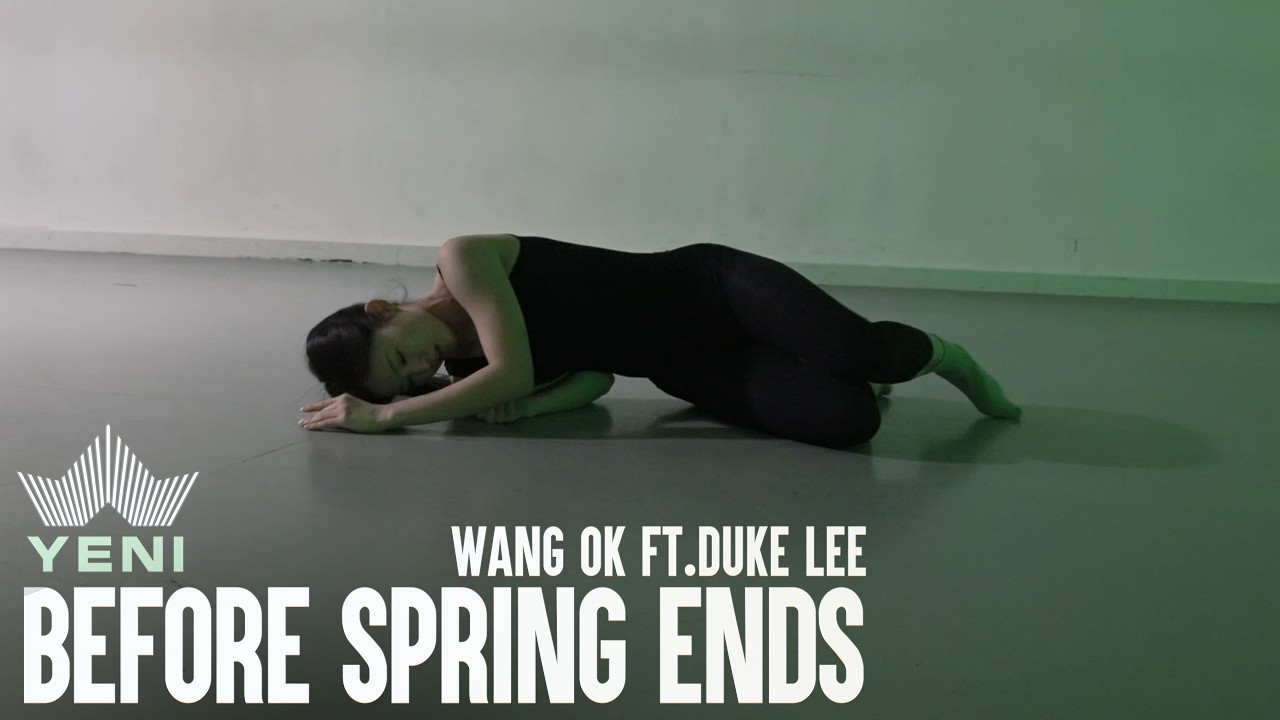 Before Spring Ends - WANG OK ft.Duke Lee│YENI CHOREOGRAPHY