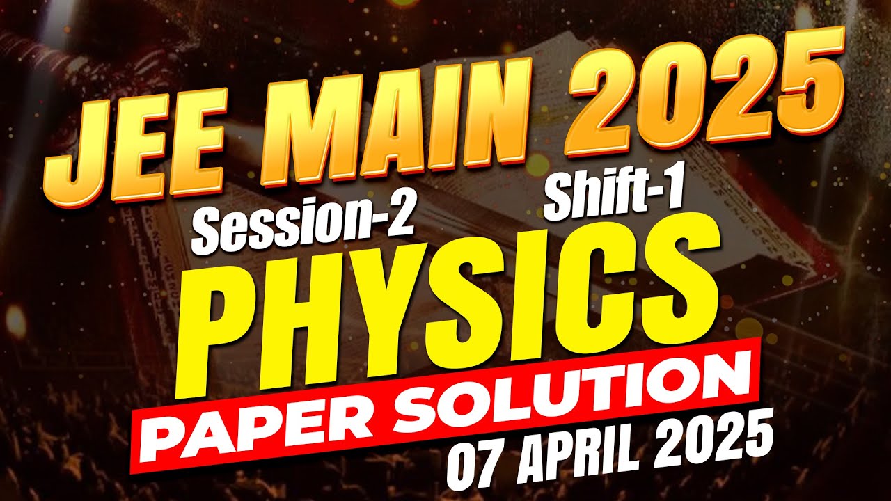 🔥 JEE Main 2025 7th April Shift-1 Physics Full Paper Solution | Toughest Phy. Yet? #jee #jee2025