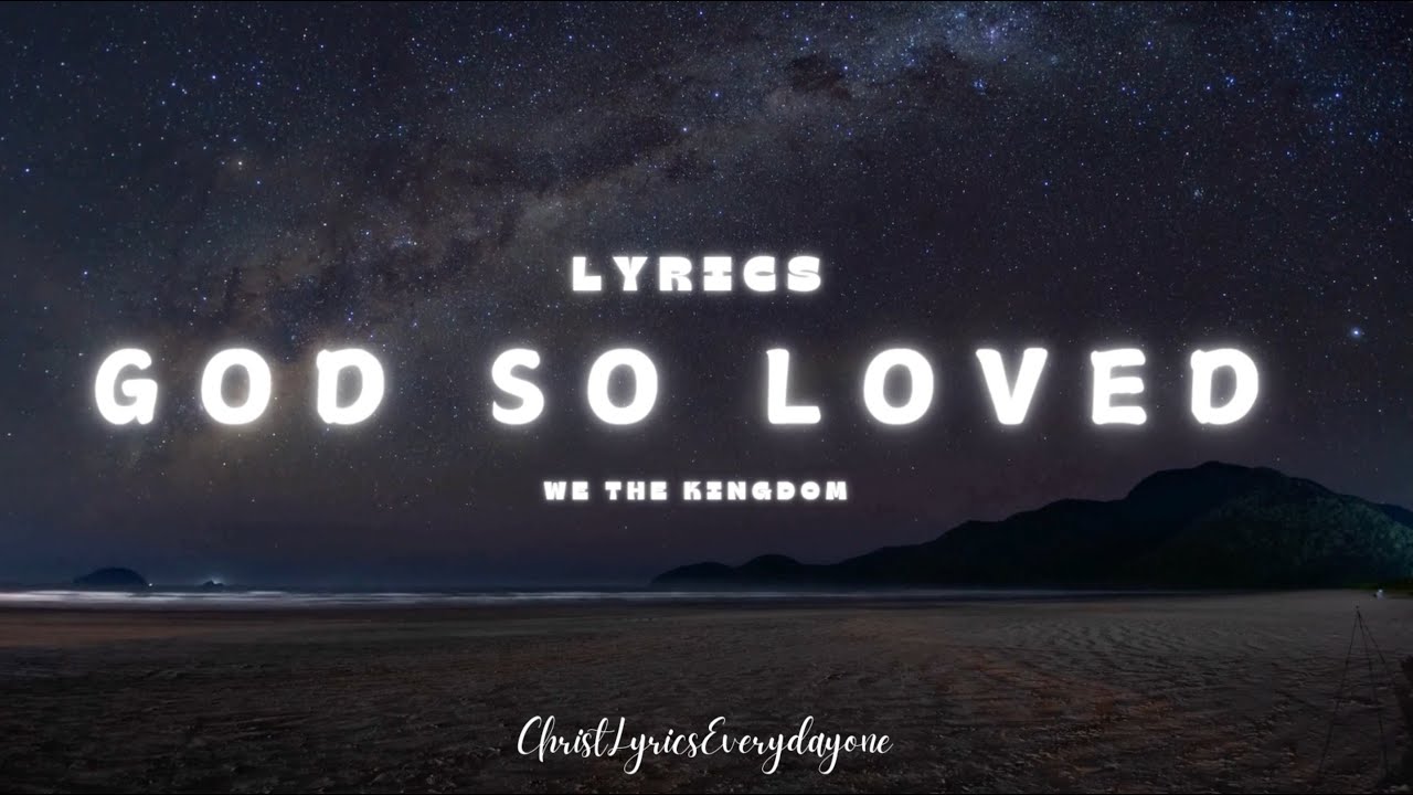 God So Loved &ndash; We The Kingdom || LYRIC || #godsoloved #lyrics #christlyricseverydayone