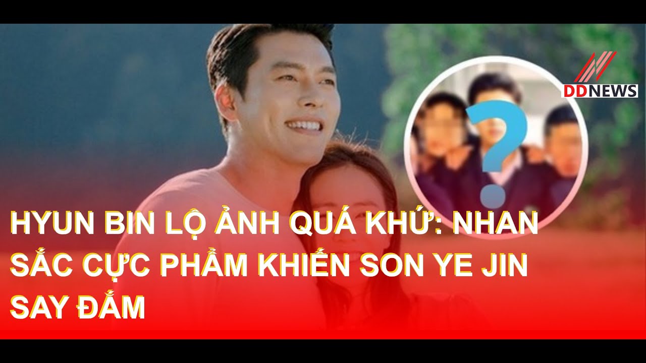 Hyun Bin Lộ Ảnh Quá Khứ: Nhan Sắc Cực Phẩm Khiến Son Ye Jin Say Đắm | DDN tổng hợp 