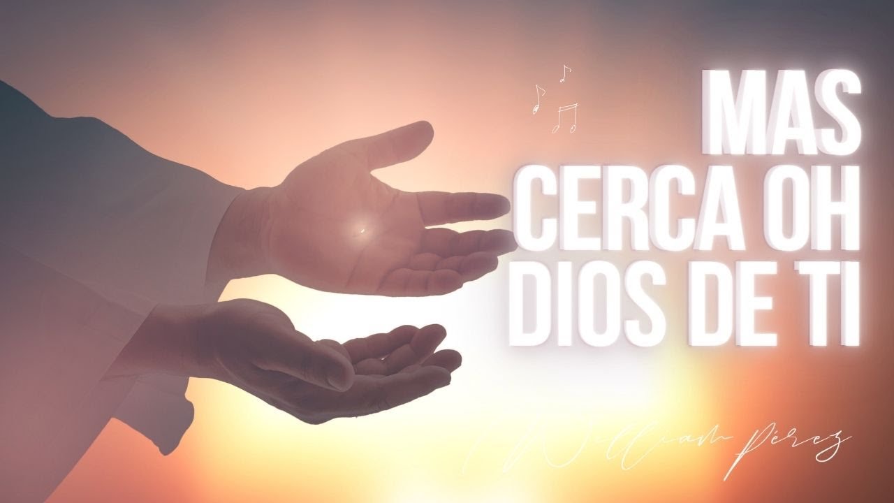 Más Cerca oh Dios, de Ti. Video Lyric por William Pérez | Himno de Devoción y Reflexión