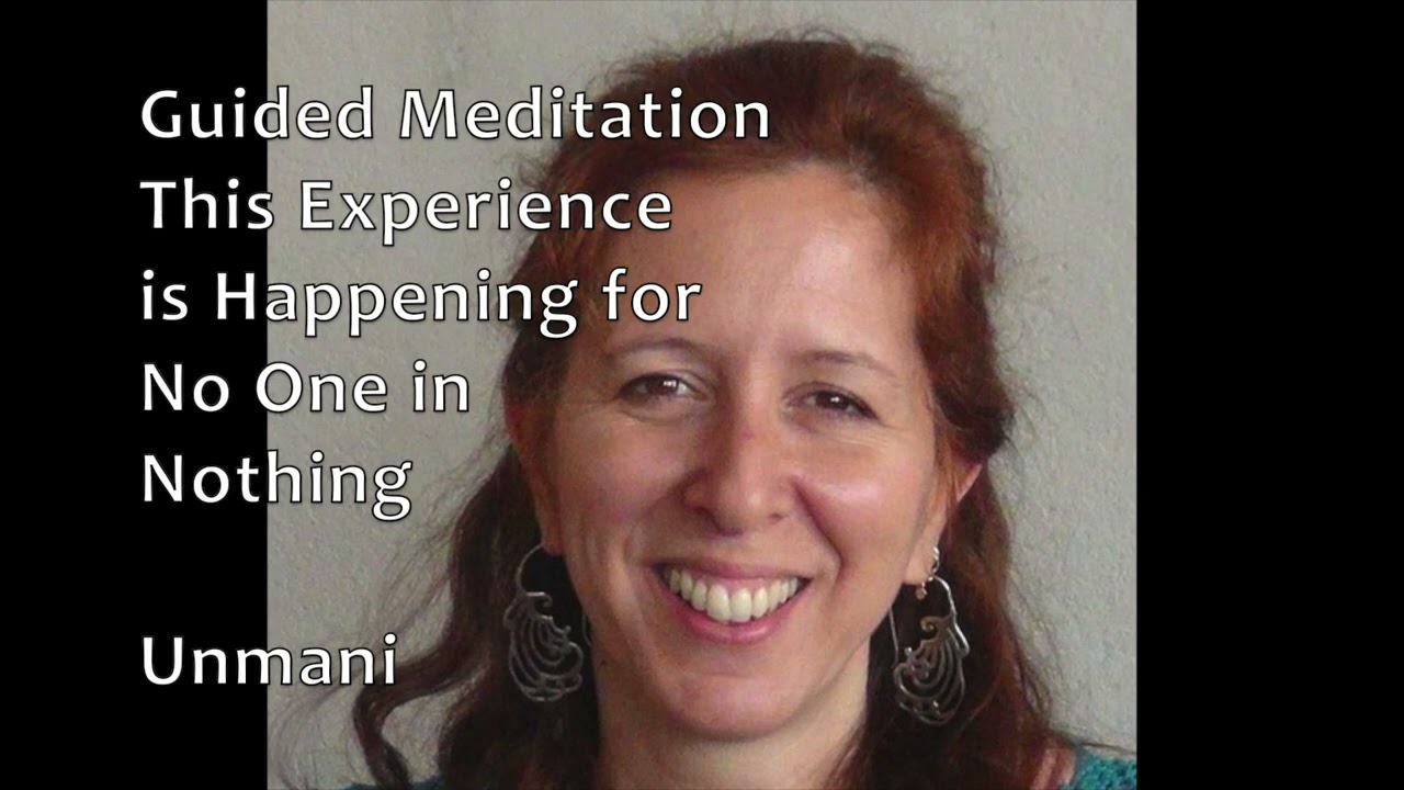 Guided Meditation:  This Experience is Happening for No One in Nothing - Unmani
