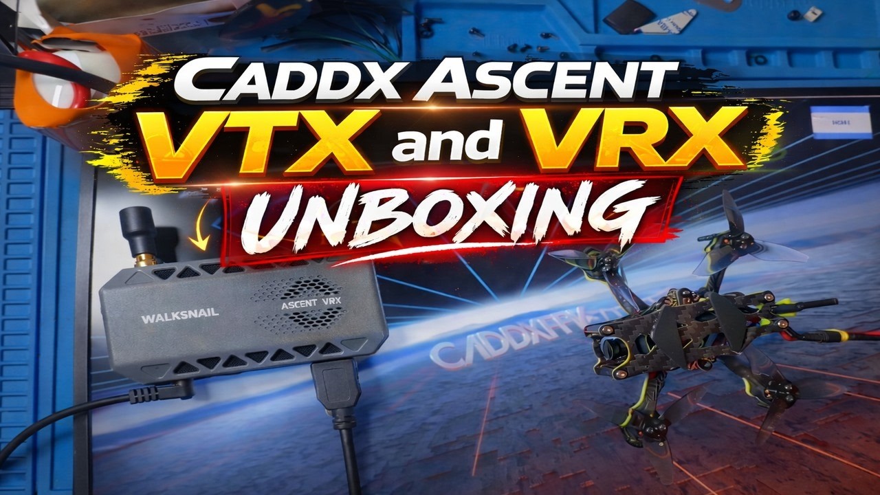 Caddx Ascent VRX and VTX Unboxing