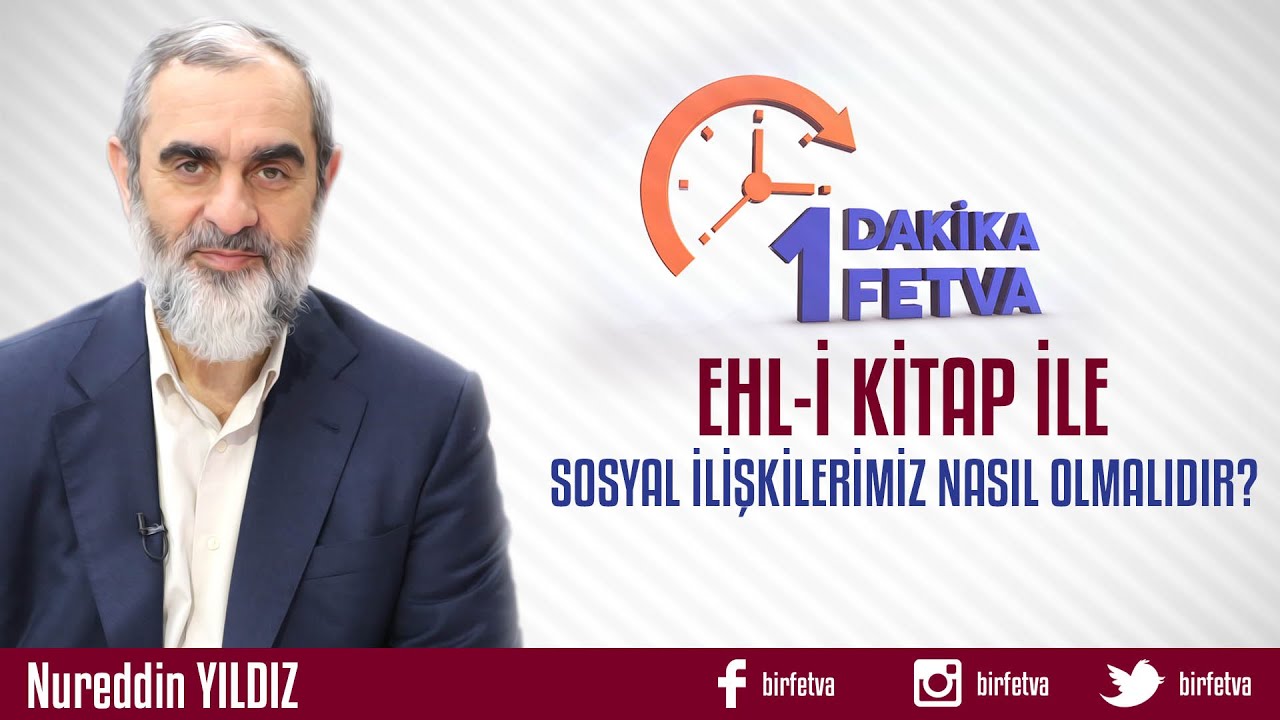 Ehl-i Kitap İle Sosyal İlişkilerimiz Nasıl Olmalıdır? /Birfetva - Nureddin YILDIZ