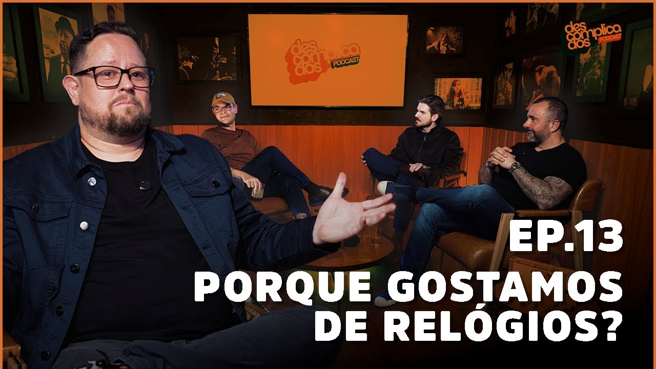 POR QUE AMAMOS RELÓGIOS? - Descomplicados #13