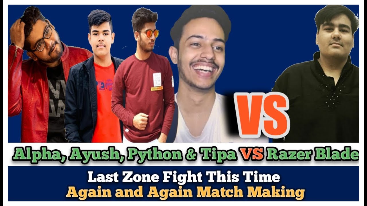 Alpha Clasher, Ayush, Python & Tipa VS Razer Blade | Again Match Making ? Intense Fight In Last Zone
